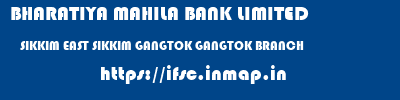 BHARATIYA MAHILA BANK LIMITED  SIKKIM EAST SIKKIM GANGTOK GANGTOK BRANCH  ifsc code